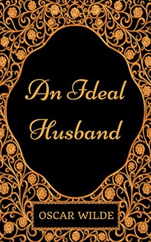 An Ideal Husband: By Oscar Wilde - Illustrated