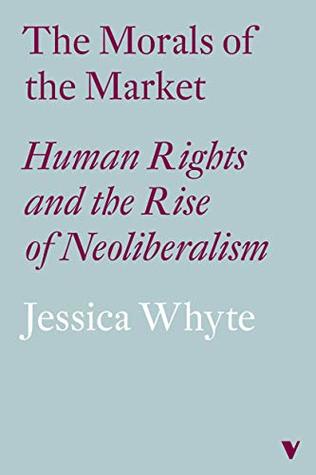 The Morals of the Market: Human Rights and the Rise of Neoliberalism (Kindle Edition)