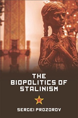 Biopolitics of Stalinism: Ideology and Life in Soviet Socialism (Kindle Edition)