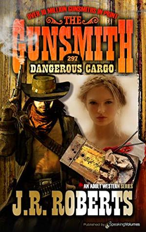 Dangerous Cargo (The Gunsmith Book 297)