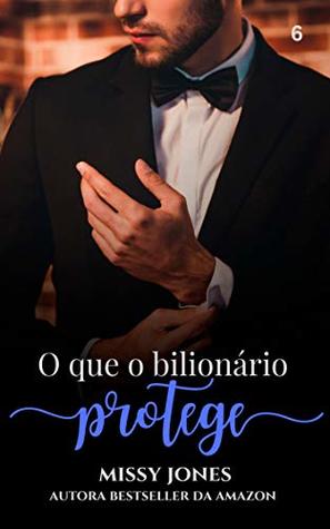 O que o bilionário protege (Desejos Livro 6)