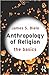 Anthropology of Religion: The Basics