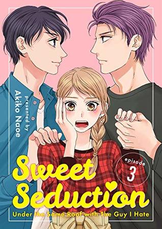 Sweet Seduction: Under the Same Roof with The Guy I Hate 3 (Kindle Edition)
