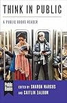 Think in Public: A Public Books Reader (Public Books Series) Think in Public: A Public Books Reader (Public Books Series)
