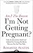 Am I the Reason I'm Not Getting Pregnant?: The Fearlessly Fertile Method for Clearing the Blocks between You and Your Baby