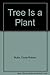 Tree Is a Plant