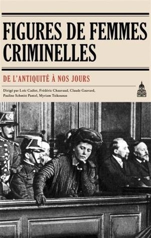 Figures de femmes criminelles de l'Antiquité à nos jours (Hardcover)