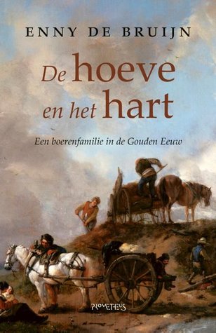 De hoeve en het hart: Een boerenfamilie in de Gouden Eeuw (Paperback)
