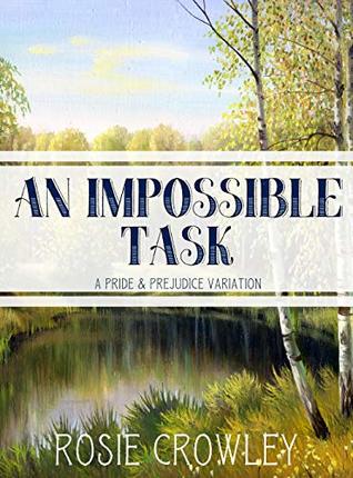 An Impossible Task: A Pride & Prejudice Variation (Kindle Edition)