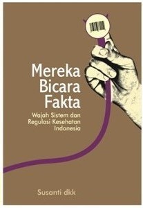 Mereka Bicara Fakta: Wajah, Sistem dan Regulasi Kesehatan Indonesia