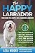 The Happy Labrador: Your Gu...
