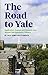 The Road to Yale: Application, Essays, and Resumes that Wowed Yale Admission Officers