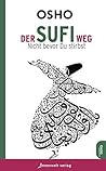 Der Sufi-Weg: Nicht bevor du stirbst Der Sufi-Weg: Nicht bevor du stirbst