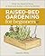 Raised Bed Gardening for Beginners: Everything You Need to Know to Start and Sustain a Thriving Garden