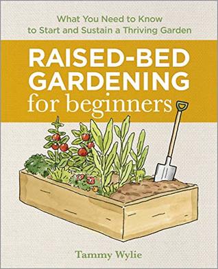 Raised Bed Gardening for Beginners: Everything You Need to Know to Start and Sustain a Thriving Garden (Kindle Edition)