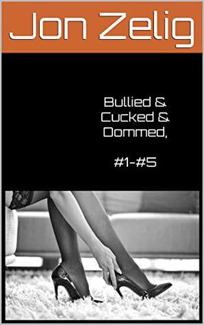 Bullied & Cucked & Dommed, #1-#5 (Kindle Edition)