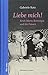 Liebe mich!: Erich Maria Remarque und die Frauen