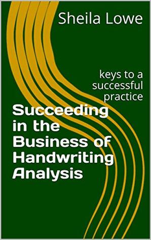 Succeeding in the Business of Handwriting Analysis: keys to a successful practice (Kindle Edition)