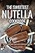The Sweetest Nutella Cookbo...