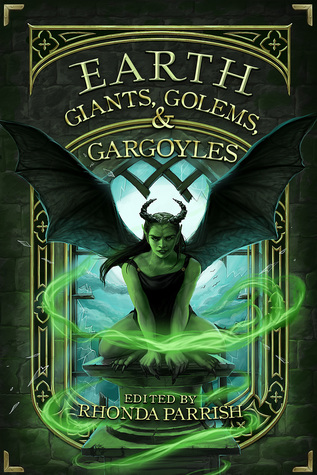 Earth: Giants, Golems and Gargoyles (Elemental Anthologies, #2)