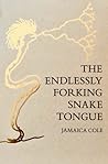 The Endlessly Forking Snake Tongue by Jamaica Cole