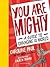 You Are Mighty: A Guide to Changing the World
