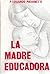 La Madre Educadora