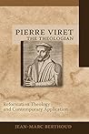 Pierre Viret the Theologian: Reformation Theology and Contemporary Application