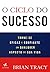 O Ciclo do Sucesso: Como Descobrir Suas Reais Metas e Chegar Aonde Você Quer