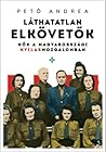 Láthatatlan elkövetők by Andrea Pető