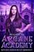 Welcome to Arcane Academy (Arcane Academy, #1)