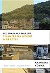 Poszukiwacz marzeń. Z kamerą na wojnie w Brazylii by Karolina Kozioł
