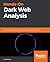 Hands-On Dark Web Analysis: Learn what goes on in the Dark Web, and how to work with it