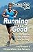 Chicken Soup for the Soul: Running for Good: 101 Stories for Runners & Walkers to Get You Moving