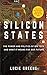 Silicon States: The Power and Politics of Big Tech and What It Means forOur Future