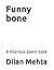 Funny bone by Dilan Mehta