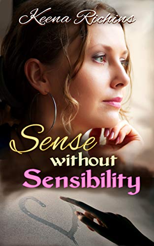Sense Without Sensibility: A Modern Sense and Sensibilty Retelling (Pemberley Estates Book 3)