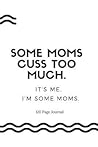 Some Moms Cuss To...