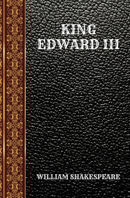 King Edward III: By William Shakespeare