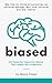 Biased: 50 Powerful Cognitive Biases That Impair Our Judgment