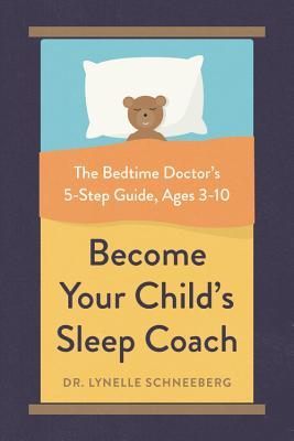 pdf download Become Your Child's Sleep Coach: The Bedtime Doctor's 5-Step Guide to Help Your Three- to Ten-Year-Old Become a Great Sleeper