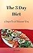 The 3 Day Diet: 3 Days to a...