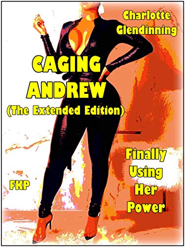 Caging Andrew (The Extended Edition) : A wife exerts her sexual and economic power