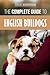 The Complete Guide to English Bulldogs: How to Find, Train, Feed, and Love your new Bulldog Puppy