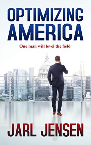 Optimizing America: One Man Will Level the Field (Kindle Edition)