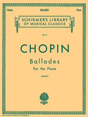 Chopin Ballades for the Piano | Schirmer’s Library of Musical Classics Vol. 31 | Piano Solo Sheet Music Songbook | Includes Ballade No. 1, 2, 3 and 4 | Hal Leonard Music Book for Advanced Pianists (Paperback)
