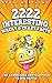 2222 Interesting, Wacky & Crazy Facts - The Knowledge Encyclopedia To Win Trivia (Amazing World Facts Book 2)