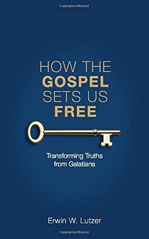 How the Gospel Sets Us Free: Transforming Truths from Galatians