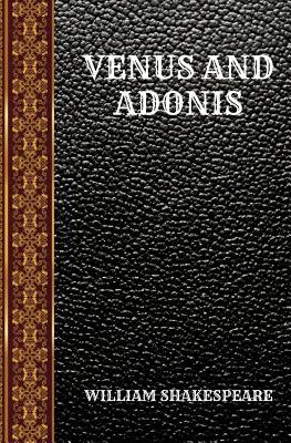 Venus and Adonis: By William Shakespeare
