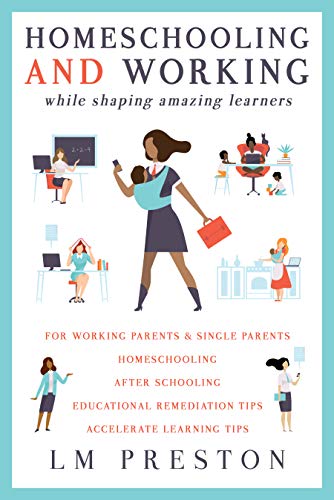Homeschooling and Working While Shaping Amazing Learners (Kindle Edition)